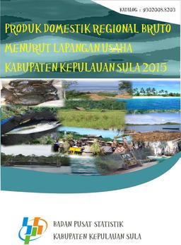 Produk Domestik Regional Bruto Kabupaten Kepulauan Sula Menurut Lapangan Usaha 2015