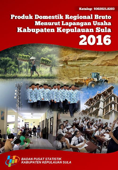 Produk Domestik Regional Bruto Kabupaten Kepulauan Sula Menurut Lapangan Usaha 2016